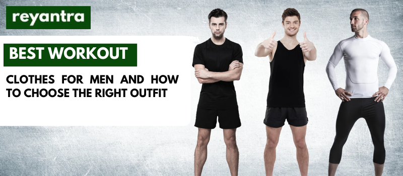Best Workout Clothes for Men and How to Choose the Right Outfit